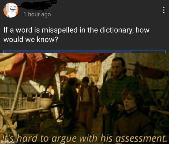 misspelled word 0-0 | image tagged in it is hard to argue with his assessment | made w/ Imgflip meme maker