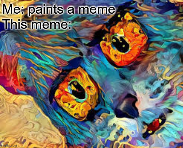 They may call me a terrible artist but some people are just good with a brush | Me: paints a meme; This meme: | image tagged in memes,funny,unsettled tom,painting,blaziken_650s,cus my username can be in the tags | made w/ Imgflip meme maker