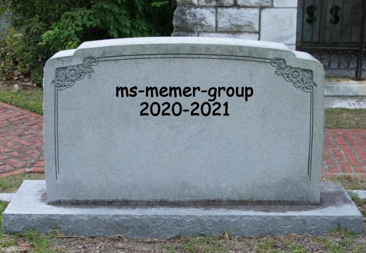 yup it's real the server is dead | ms-memer-group
2020-2021 | image tagged in gravestone | made w/ Imgflip meme maker