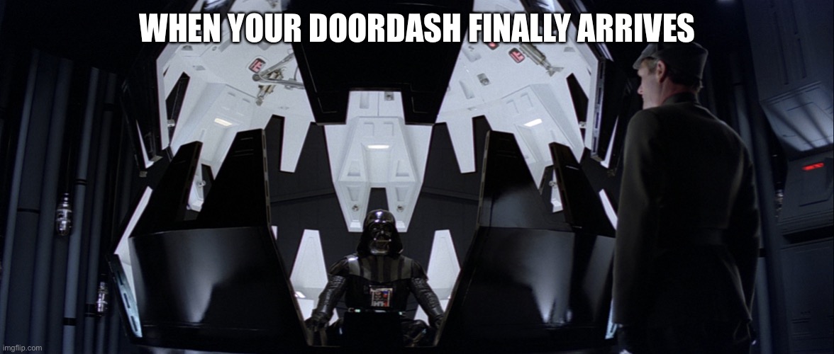 Darth Vader DoorDash |  WHEN YOUR DOORDASH FINALLY ARRIVES | image tagged in darth vader,doordash,star wars,the empire strikes back,vader,foodie | made w/ Imgflip meme maker