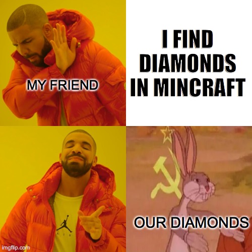 economy | I FIND DIAMONDS IN MINCRAFT; MY FRIEND; OUR DIAMONDS | image tagged in memes,drake hotline bling | made w/ Imgflip meme maker