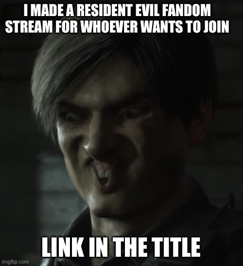 https://imgflip.com/m/ResidentEvilFandom | I MADE A RESIDENT EVIL FANDOM STREAM FOR WHOEVER WANTS TO JOIN; LINK IN THE TITLE | image tagged in resident evil,fun,funy,join me | made w/ Imgflip meme maker