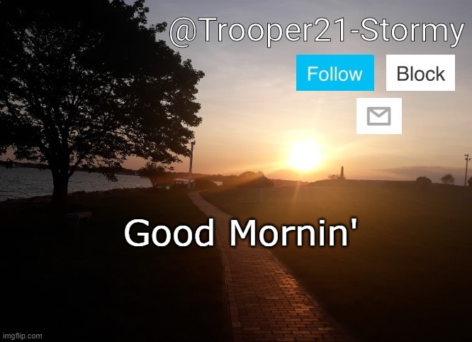 Trooper21-Stormy | Good Mornin' | image tagged in trooper21-stormy | made w/ Imgflip meme maker