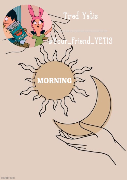 ya | MORNING | image tagged in morning yetis | made w/ Imgflip meme maker