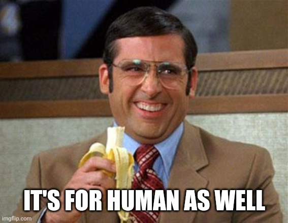 Steve Carell Banana | IT'S FOR HUMAN AS WELL | image tagged in steve carell banana | made w/ Imgflip meme maker