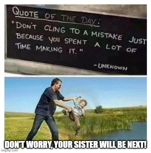 DON'T WORRY, YOUR SISTER WILL BE NEXT! | image tagged in family planning | made w/ Imgflip meme maker
