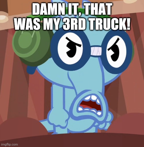 Pissed-Off Sniffles (HTF) | DAMN IT, THAT WAS MY 3RD TRUCK! | image tagged in pissed-off sniffles htf | made w/ Imgflip meme maker