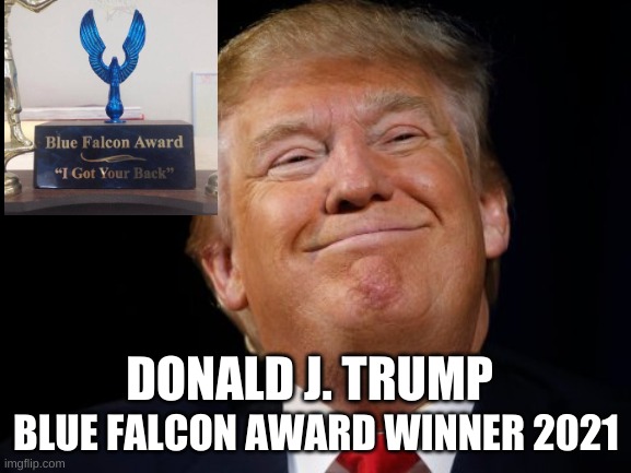 Donald Trump Blue Falcon Award | BLUE FALCON AWARD WINNER 2021; DONALD J. TRUMP | image tagged in trump,blue falcon,backstabber,traitor,liar,republican | made w/ Imgflip meme maker
