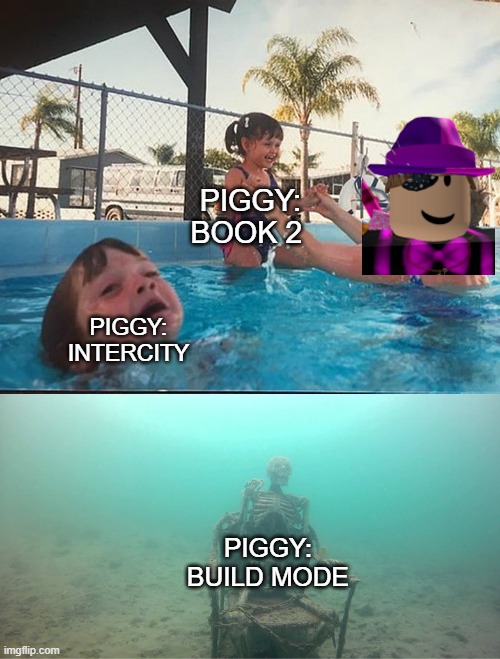 .-. | PIGGY: BOOK 2; PIGGY: INTERCITY; PIGGY: BUILD MODE | image tagged in piggy,roblox | made w/ Imgflip meme maker
