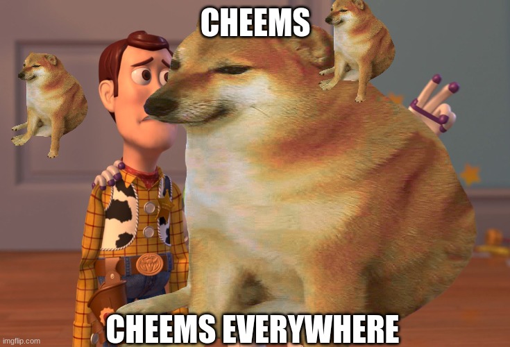 cheems everywhere | CHEEMS; CHEEMS EVERYWHERE | image tagged in memes,cheems,dogs | made w/ Imgflip meme maker