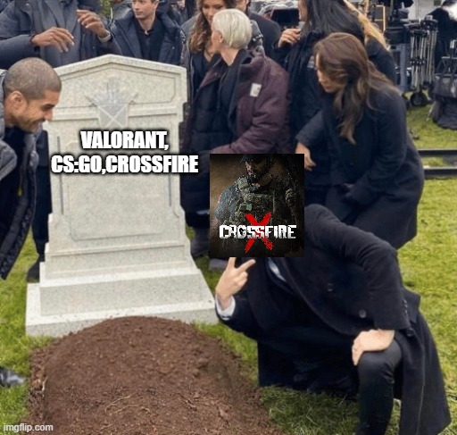 CrossfireX, the successor of FPS Search and destroys | VALORANT, CS:GO,CROSSFIRE | image tagged in grant gustin over grave | made w/ Imgflip meme maker