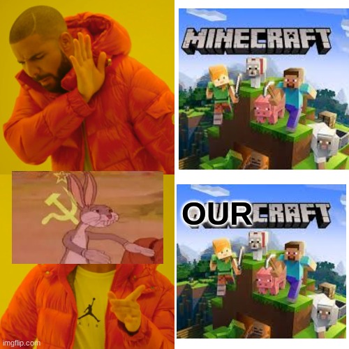 "Mine"craft or "Our"craft?( ͡° ͜ʖ ͡°) | OUR | image tagged in memes,drake hotline bling | made w/ Imgflip meme maker