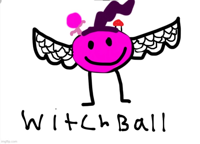 I’m back to having semi-decent ideas | image tagged in witchball | made w/ Imgflip meme maker