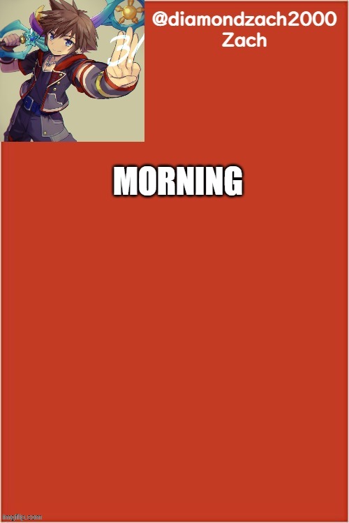 my final template | MORNING | image tagged in my final template | made w/ Imgflip meme maker