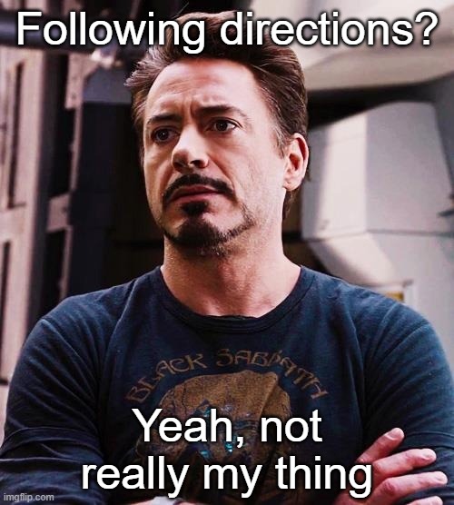 following is not really my style | Following directions? Yeah, not really my thing | image tagged in following is not really my style | made w/ Imgflip meme maker