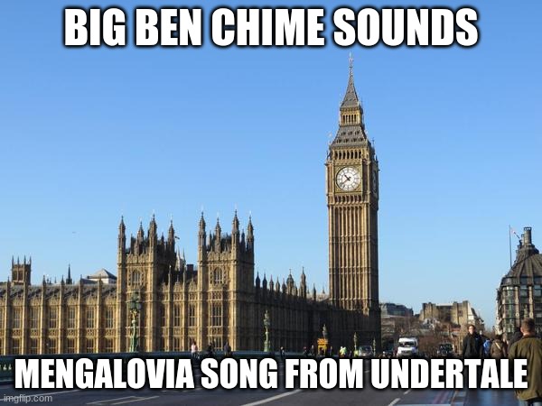 Big Ben Rocket Bomb | BIG BEN CHIME SOUNDS; MENGALOVIA SONG FROM UNDERTALE | image tagged in big ben rocket bomb | made w/ Imgflip meme maker