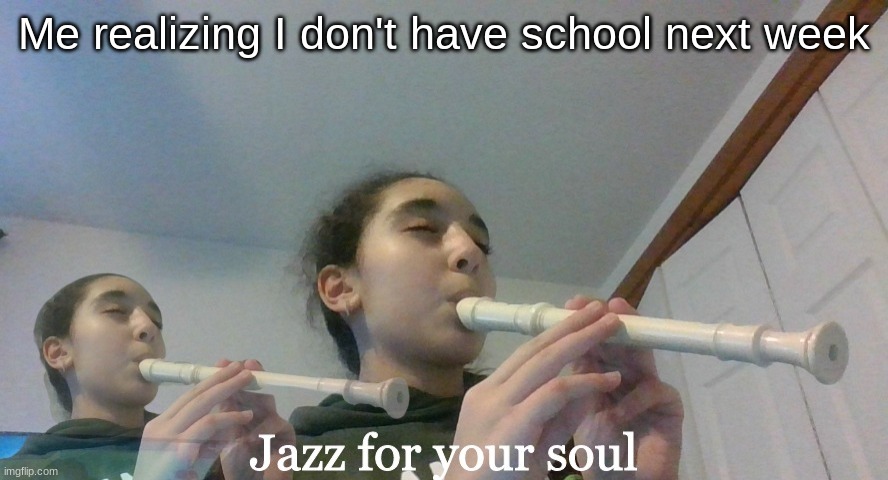 My teacher is making us research bout stuff meanwhile my brother gets to watch movies- | Me realizing I don't have school next week | image tagged in denki jazz for your soul | made w/ Imgflip meme maker