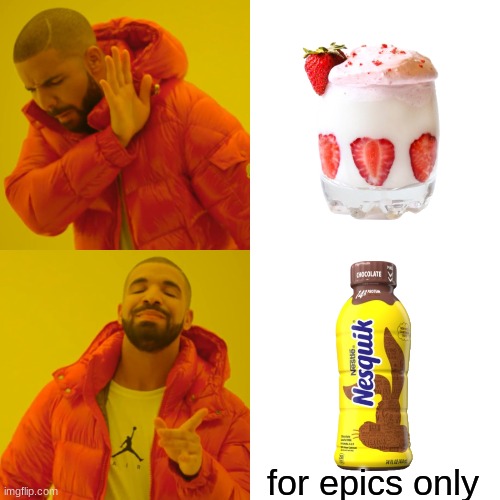 Choccy Milk vs Strawberry Milk | for epics only | image tagged in memes,drake hotline bling,choccy milk,vs,strawberry | made w/ Imgflip meme maker