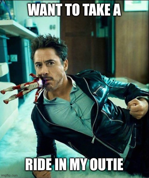 Tony Stark Outie | WANT TO TAKE A; RIDE IN MY OUTIE | image tagged in tony stark | made w/ Imgflip meme maker