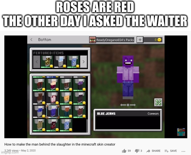 yes | ROSES ARE RED
THE OTHER DAY I ASKED THE WAITER | image tagged in memes,funny,minecraft,poetry,the man behind the slaughter,fnaf | made w/ Imgflip meme maker