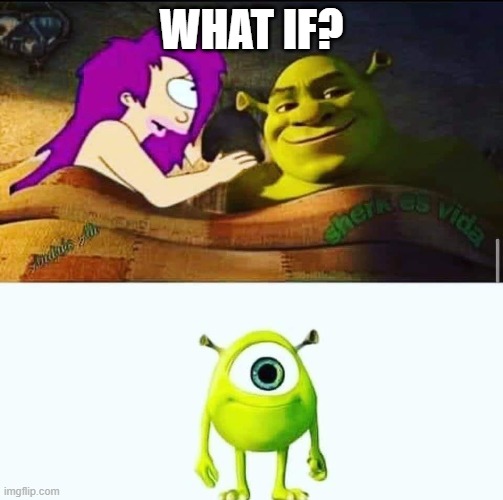 WHAT IF? | image tagged in funny,funny memes,what if | made w/ Imgflip meme maker