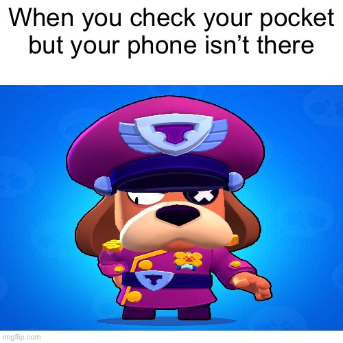 Hold up | When you check your pocket but your phone isn’t there | image tagged in brawl stars | made w/ Imgflip meme maker