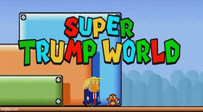 super trump world | image tagged in memes,funny,trump,wtf,idk | made w/ Imgflip meme maker