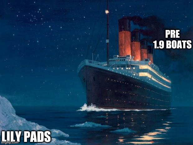 minecraft meme | PRE 1.9 BOATS; LILY PADS | image tagged in titanic | made w/ Imgflip meme maker