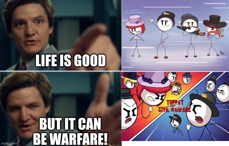 Life is good but it could be better | LIFE IS GOOD; BUT IT CAN BE WARFARE! | image tagged in life is good but it could be better | made w/ Imgflip meme maker