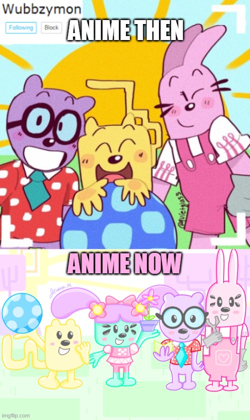 This perfectly describes anime | ANIME THEN; ANIME NOW | image tagged in wubbzymon's announcement new,wubbzy anime,anime | made w/ Imgflip meme maker