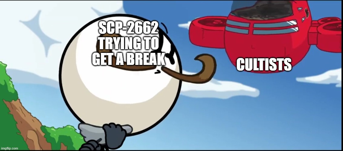 SCP-2662 | CULTISTS; SCP-2662 TRYING TO GET A BREAK | image tagged in airship crashes into reginald,henry stickmin,scp meme,scp | made w/ Imgflip meme maker