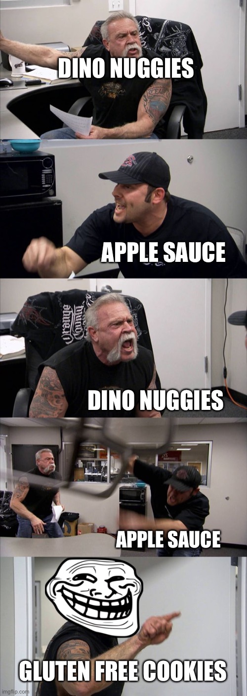 Dino Nuggies Or Apple Sauce | DINO NUGGIES; APPLE SAUCE; DINO NUGGIES; APPLE SAUCE; GLUTEN FREE COOKIES | image tagged in memes | made w/ Imgflip meme maker