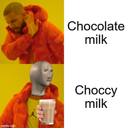 We spell it like Meme Man | Chocolate milk; Choccy milk | image tagged in memes,drake hotline bling,meme man,choccy milk | made w/ Imgflip meme maker