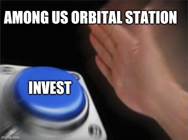 Blank Nut Button Meme | AMONG US ORBITAL STATION INVEST | image tagged in memes,blank nut button | made w/ Imgflip meme maker