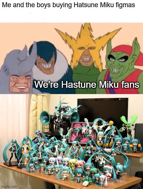 Miku fans | Me and the boys buying Hatsune Miku figmas; We're Hastune Miku fans | image tagged in memes,me and the boys,hatsune miku | made w/ Imgflip meme maker