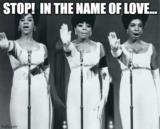 STOP!  IN THE NAME OF LOVE... | made w/ Imgflip meme maker