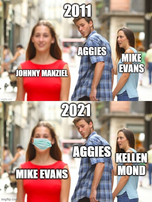 Johnny Football | 2011; 2021; AGGIES; KELLEN MOND; MIKE EVANS | image tagged in memes,distracted boyfriend | made w/ Imgflip meme maker
