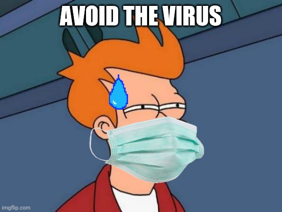 Futurama Fry | AVOID THE VIRUS | image tagged in memes,futurama fry | made w/ Imgflip meme maker