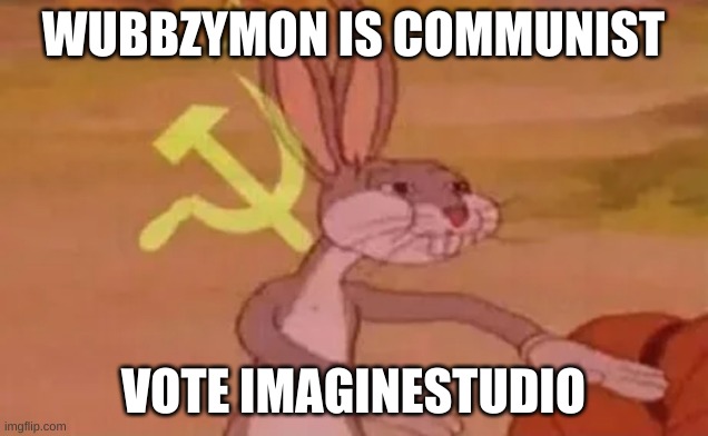 Bugs bunny communist | WUBBZYMON IS COMMUNIST; VOTE IMAGINESTUDIO | image tagged in bugs bunny communist | made w/ Imgflip meme maker