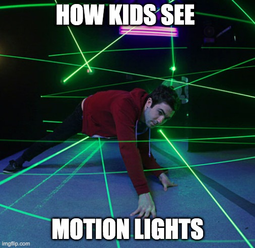 Laser Maze | HOW KIDS SEE; MOTION LIGHTS | image tagged in laser maze | made w/ Imgflip meme maker