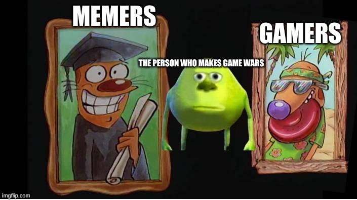 MEmes and gamers | MEMERS; GAMERS; THE PERSON WHO MAKES GAME WARS | image tagged in the middle,video games,memes | made w/ Imgflip meme maker