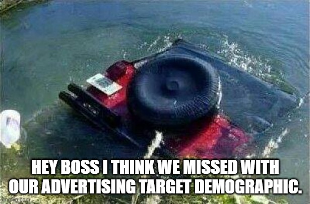 yep | HEY BOSS I THINK WE MISSED WITH OUR ADVERTISING TARGET DEMOGRAPHIC. | image tagged in jeep,democrats,communism | made w/ Imgflip meme maker