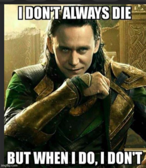 i dont always die | image tagged in loki | made w/ Imgflip meme maker