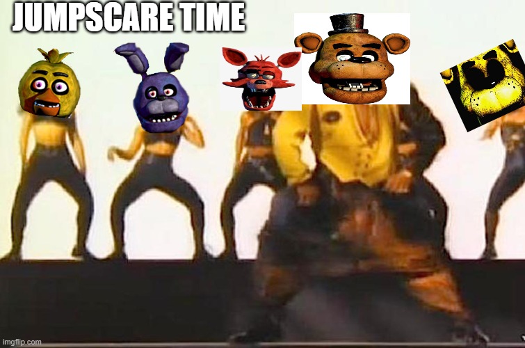 Cant touch us | JUMPSCARE TIME | image tagged in fnaf | made w/ Imgflip meme maker