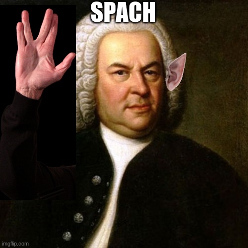 Spok+Bach | SPACH | image tagged in funny,memes,lol,lmao | made w/ Imgflip meme maker