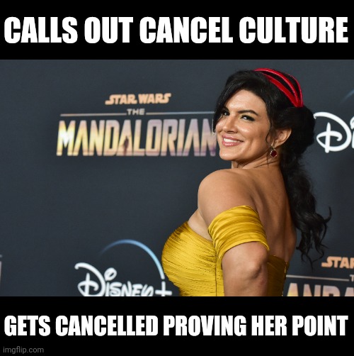 Gina Carano Cancelled | CALLS OUT CANCEL CULTURE; GETS CANCELLED PROVING HER POINT | image tagged in star wars,disney,disney killed star wars,cancel culture | made w/ Imgflip meme maker