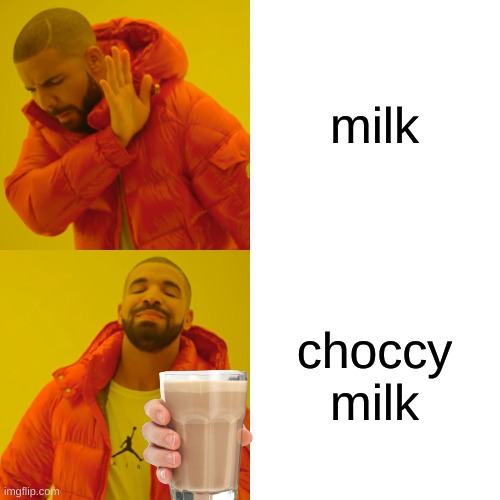 choccy | milk; choccy milk | image tagged in memes,drake hotline bling | made w/ Imgflip meme maker