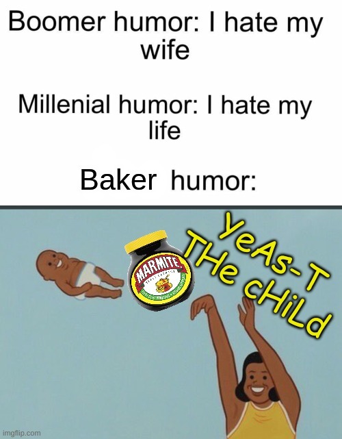 YEET or should i say Yeast? | image tagged in baker,marmite,yeast,yeet the child | made w/ Imgflip meme maker