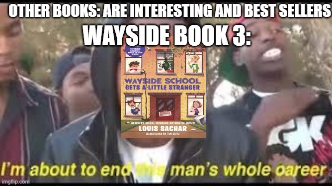 Fun fact for my class Origin | WAYSIDE BOOK 3:; OTHER BOOKS: ARE INTERESTING AND BEST SELLERS | image tagged in roasted | made w/ Imgflip meme maker