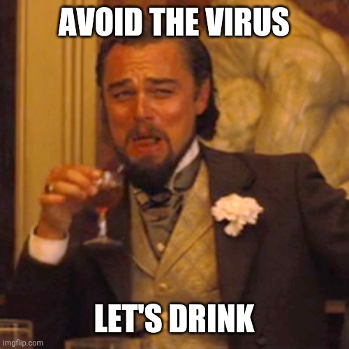 Laughing Leo | AVOID THE VIRUS; LET'S DRINK | image tagged in memes,laughing leo | made w/ Imgflip meme maker